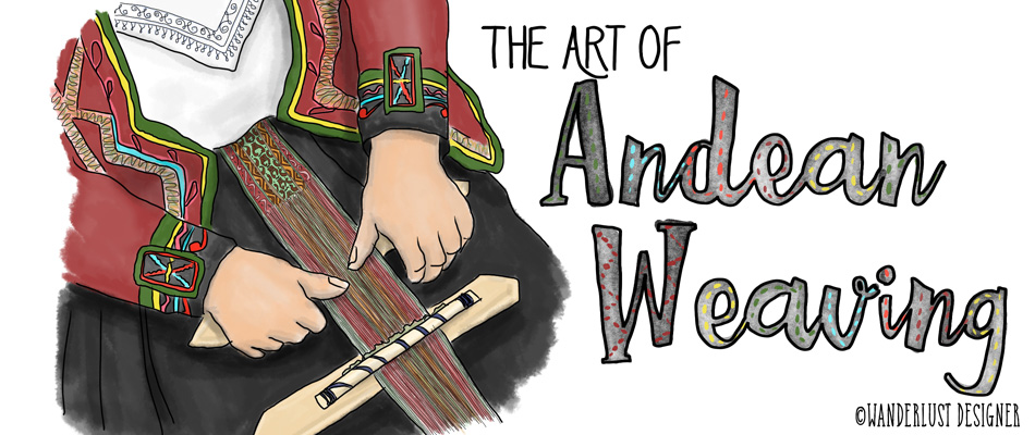 The Art of Andean Weaving by Wanderlust Designer