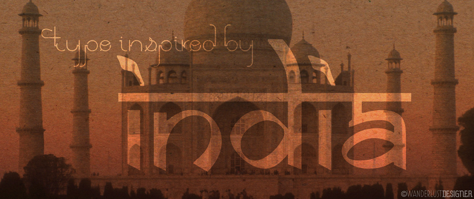 Type Inspired by India by Wanderlust Designer