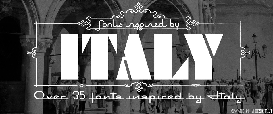 Over 35 Fonts Inspired by Italy by Wanderlust Designer